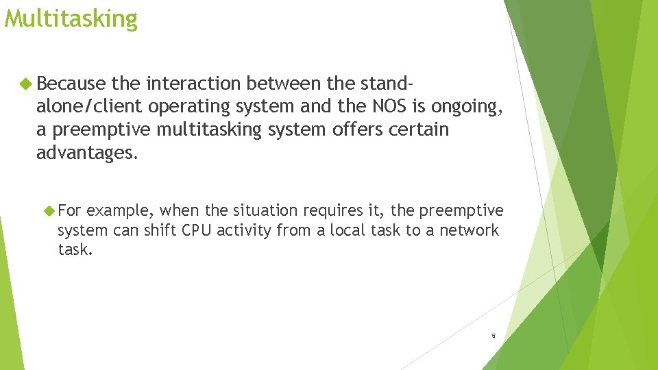 Multitasking Because the interaction between the standalone/client operating system and the NOS is ongoing,