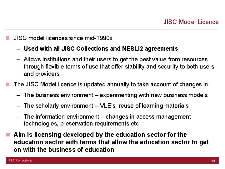 JISC Model Licence n JISC model licences since mid-1990 s – Used with all