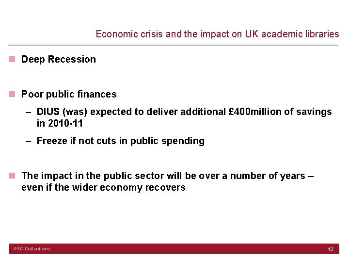 Economic crisis and the impact on UK academic libraries n Deep Recession n Poor
