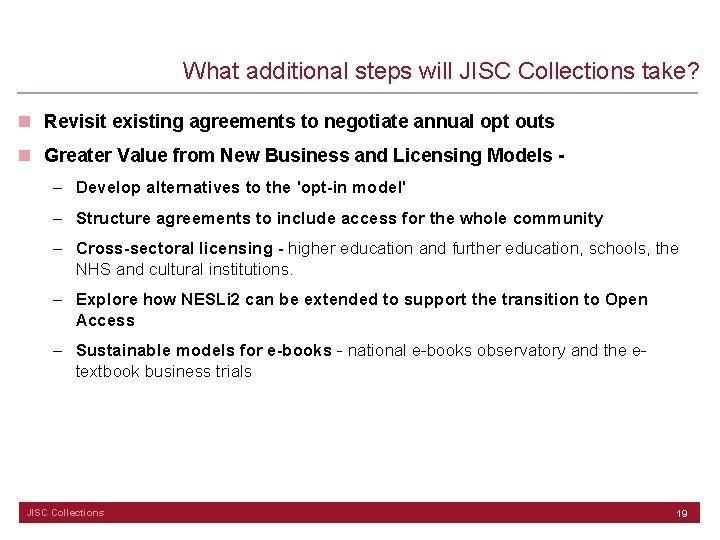 What additional steps will JISC Collections take? n Revisit existing agreements to negotiate annual