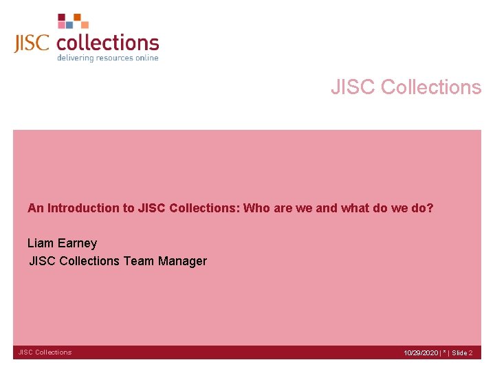 JISC Collections An Introduction to JISC Collections: Who are we and what do we