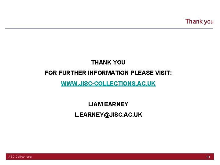 Thank you THANK YOU FOR FURTHER INFORMATION PLEASE VISIT: WWW. JISC-COLLECTIONS. AC. UK LIAM
