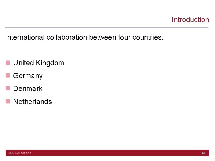 Introduction International collaboration between four countries: n United Kingdom n Germany n Denmark n