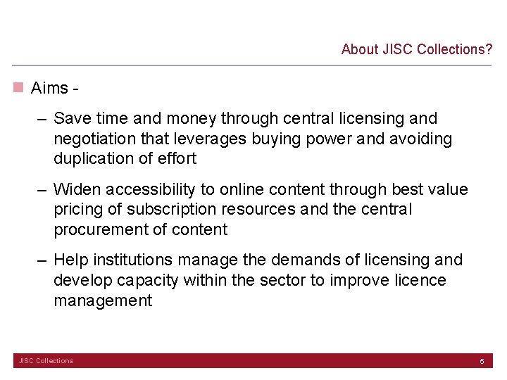 About JISC Collections? n Aims – Save time and money through central licensing and