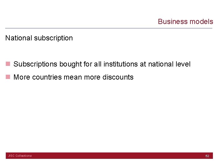 Business models National subscription n Subscriptions bought for all institutions at national level n