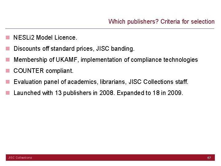 Which publishers? Criteria for selection n NESLi 2 Model Licence. n Discounts off standard