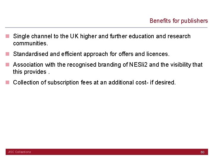 Benefits for publishers n Single channel to the UK higher and further education and