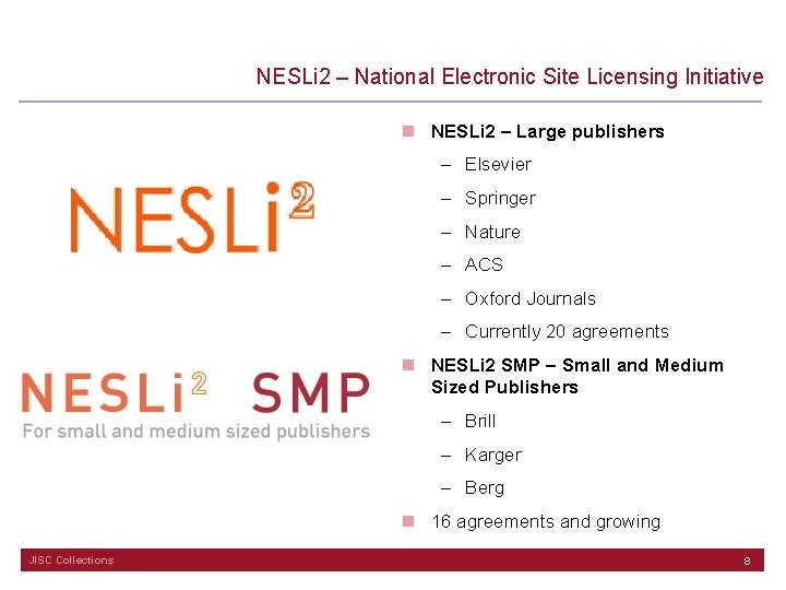 NESLi 2 – National Electronic Site Licensing Initiative n NESLi 2 – Large publishers