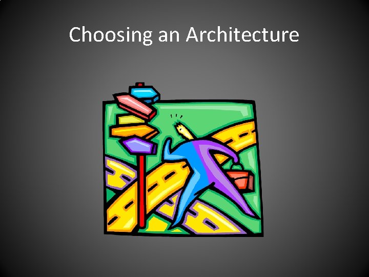 Choosing an Architecture 