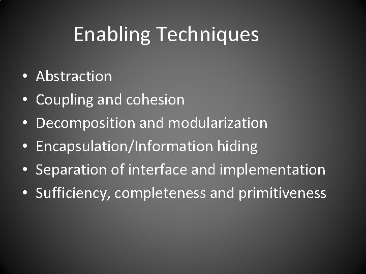 Enabling Techniques • • • Abstraction Coupling and cohesion Decomposition and modularization Encapsulation/Information hiding