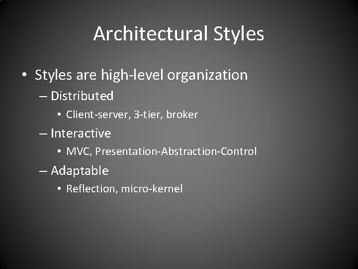 Architectural Styles • Styles are high-level organization – Distributed • Client-server, 3 -tier, broker