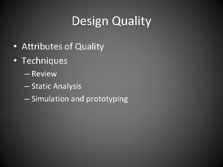 Design Quality • Attributes of Quality • Techniques – Review – Static Analysis –