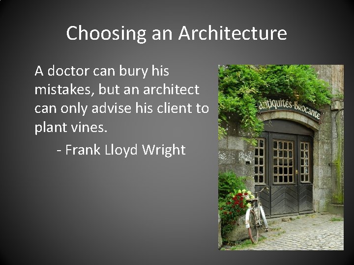 Choosing an Architecture A doctor can bury his mistakes, but an architect can only