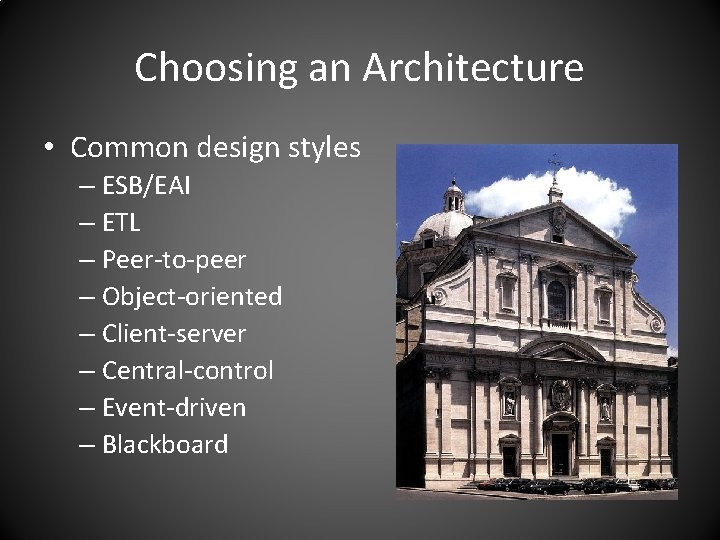 Choosing an Architecture • Common design styles – ESB/EAI – ETL – Peer-to-peer –