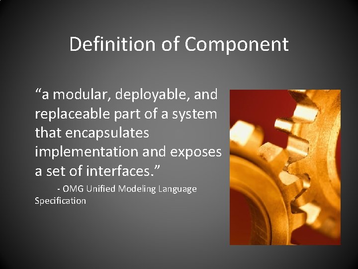 Definition of Component “a modular, deployable, and replaceable part of a system that encapsulates