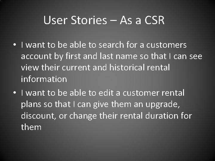 User Stories – As a CSR • I want to be able to search