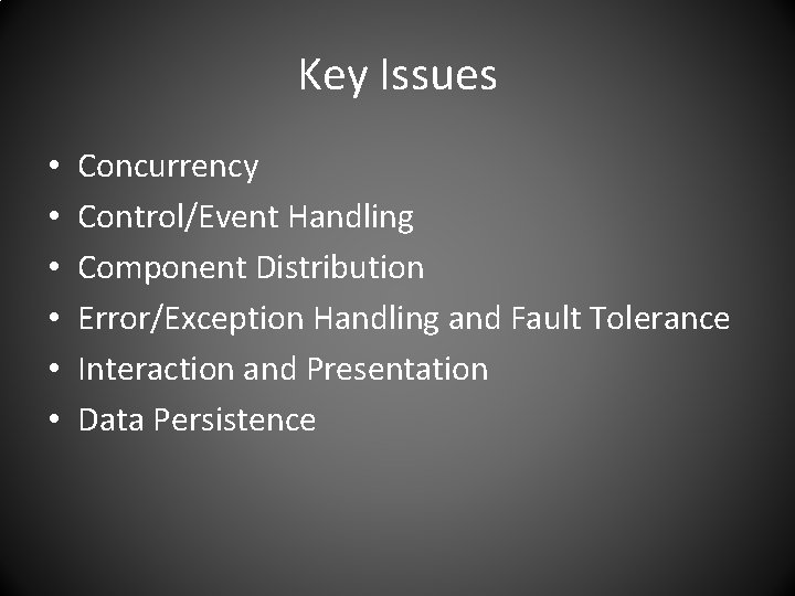 Key Issues • • • Concurrency Control/Event Handling Component Distribution Error/Exception Handling and Fault