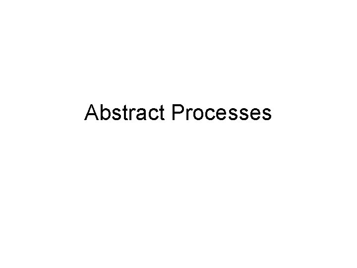 Abstract Processes 