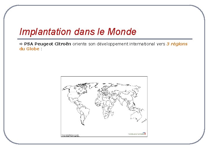 Implantation dans le Monde PSA Peugeot Citroën oriente son développement international vers 3 régions