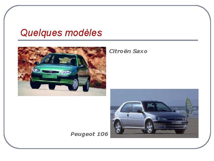 Quelques modèles Citroën Saxo Peugeot 106 