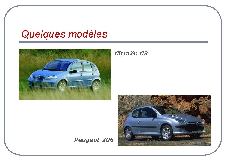 Quelques modèles Citroën C 3 Peugeot 206 