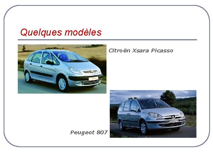 Quelques modèles Citroën Xsara Picasso Peugeot 807 
