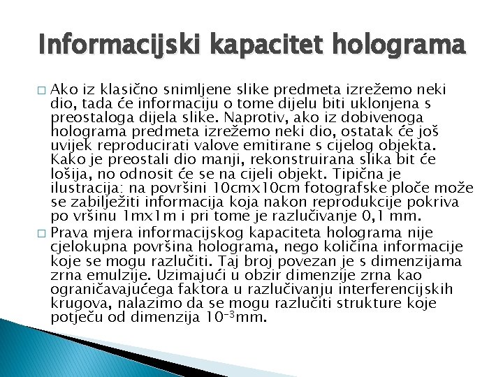 Informacijski kapacitet holograma Ako iz klasično snimljene slike predmeta izrežemo neki dio, tada će