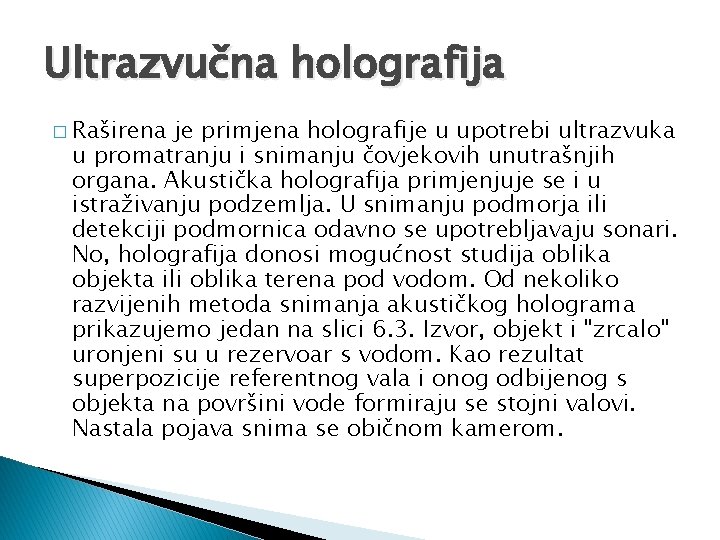 Ultrazvučna holografija � Raširena je primjena holografije u upotrebi ultrazvuka u promatranju i snimanju