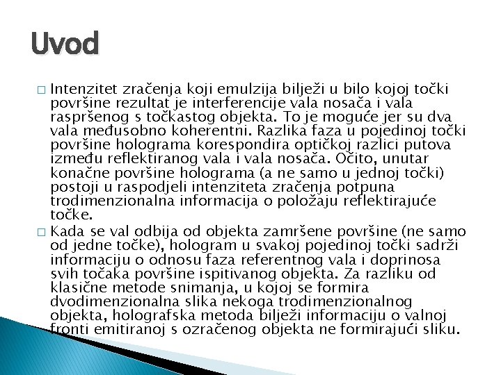 Uvod Intenzitet zračenja koji emulzija bilježi u bilo kojoj točki površine rezultat je interferencije