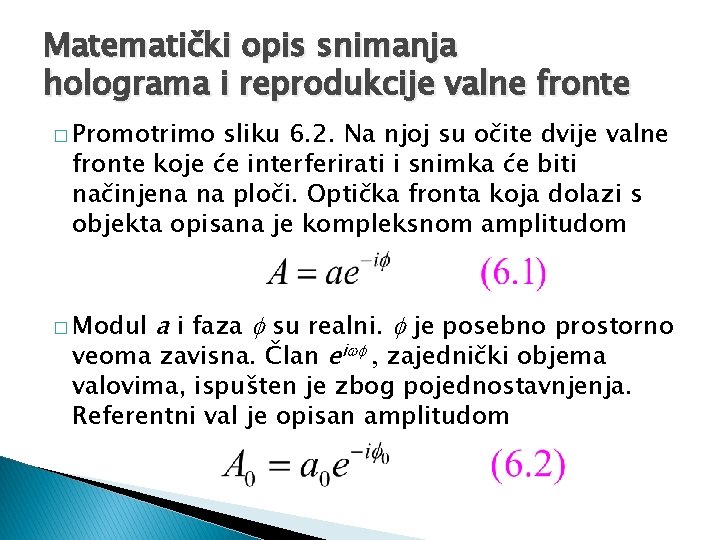 Matematički opis snimanja holograma i reprodukcije valne fronte � Promotrimo sliku 6. 2. Na