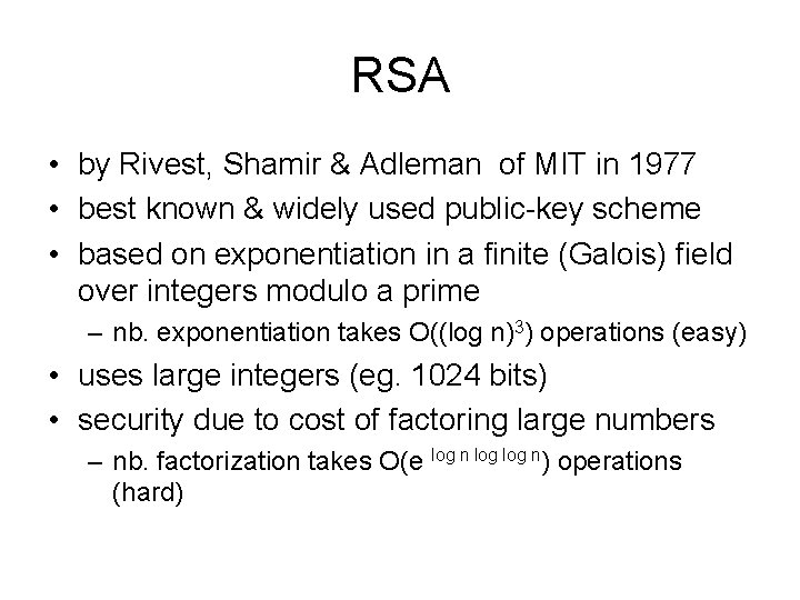 RSA • by Rivest, Shamir & Adleman of MIT in 1977 • best known