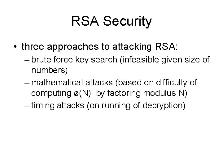 RSA Security • three approaches to attacking RSA: – brute force key search (infeasible