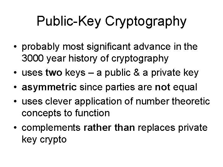 Public-Key Cryptography • probably most significant advance in the 3000 year history of cryptography