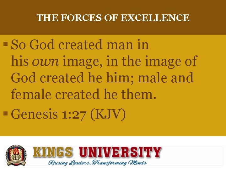 THE FORCES OF EXCELLENCE § So God created man in his own image, in