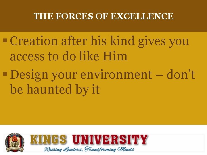 THE FORCES OF EXCELLENCE § Creation after his kind gives you access to do