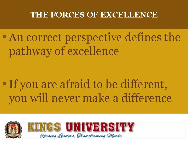 THE FORCES OF EXCELLENCE § An correct perspective defines the pathway of excellence §