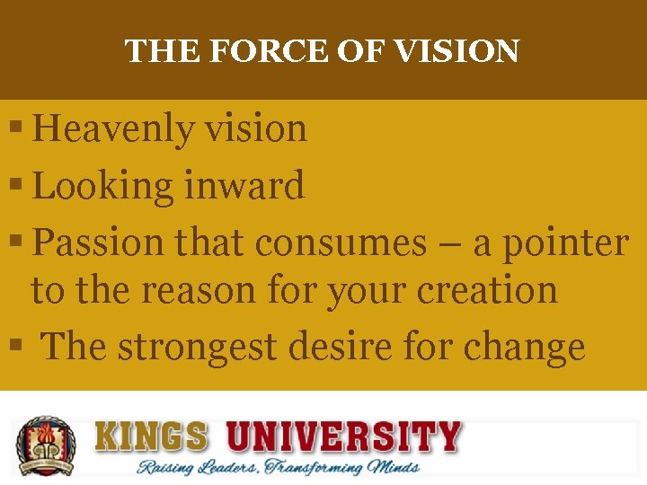 THE FORCE OF VISION § Heavenly vision § Looking inward § Passion that consumes