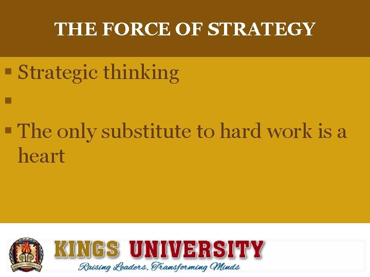 THE FORCE OF STRATEGY § Strategic thinking § § The only substitute to hard