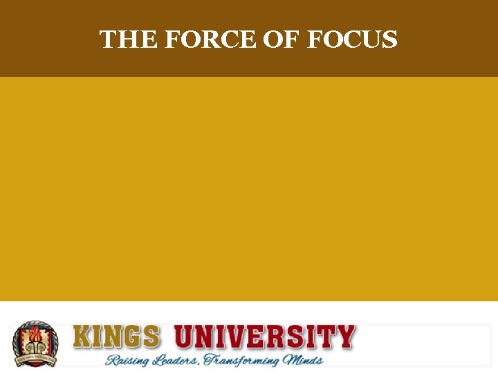 THE FORCE OF FOCUS 