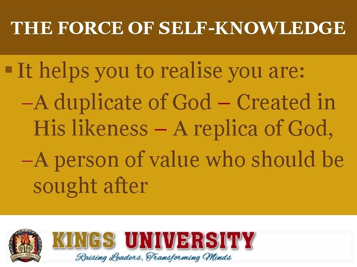 THE FORCE OF SELF-KNOWLEDGE § It helps you to realise you are: A duplicate