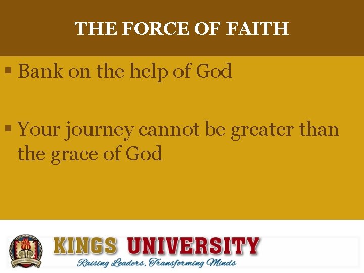 THE FORCE OF FAITH § Bank on the help of God § Your journey