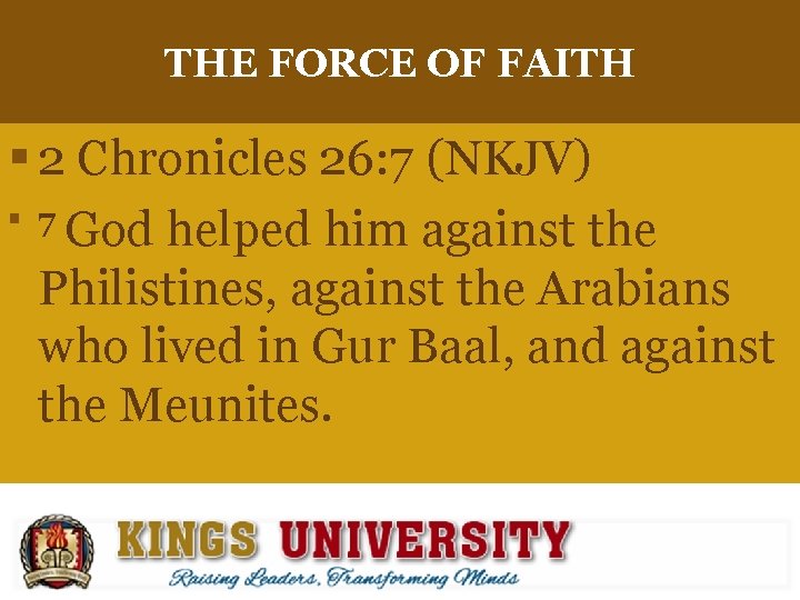 THE FORCE OF FAITH § 2 Chronicles 26: 7 (NKJV) § 7 God helped