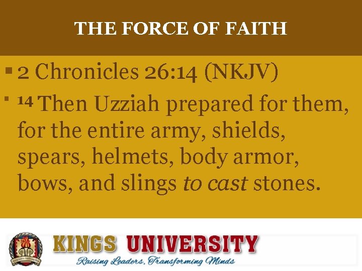 THE FORCE OF FAITH § 2 Chronicles 26: 14 (NKJV) § 14 Then Uzziah