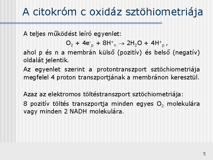 A citokróm c oxidáz sztöhiometriája A teljes működést leíró egyenlet: O 2 + 4