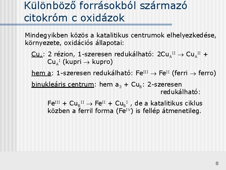 Különböző forrásokból származó citokróm c oxidázok Mindegyikben közös a katalitikus centrumok elhelyezkedése, környezete, oxidációs