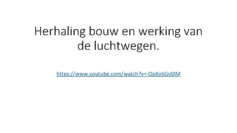 Herhaling bouw en werking van de luchtwegen. https: //www. youtube. com/watch? v=-Op. Ko. SGv