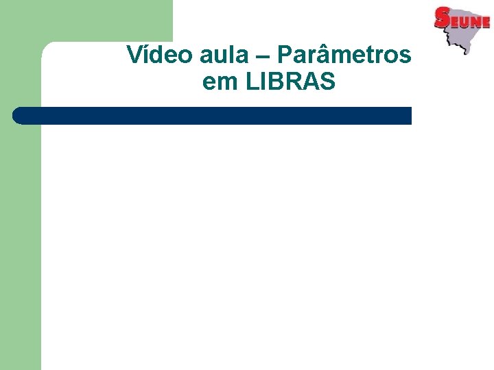 Vídeo aula – Parâmetros em LIBRAS 