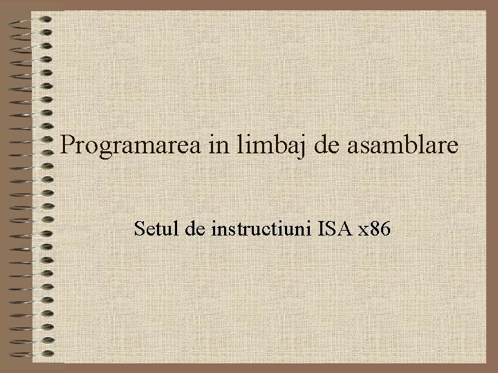 Programarea in limbaj de asamblare Setul de instructiuni ISA x 86 