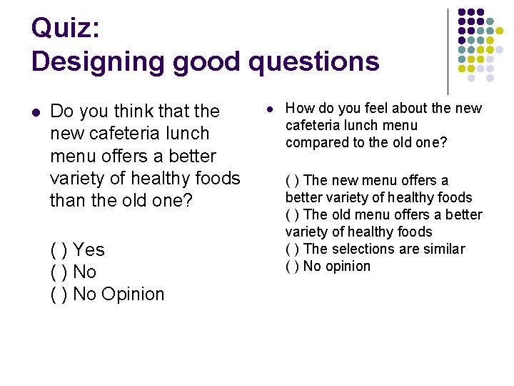 Quiz: Designing good questions l Do you think that the new cafeteria lunch menu