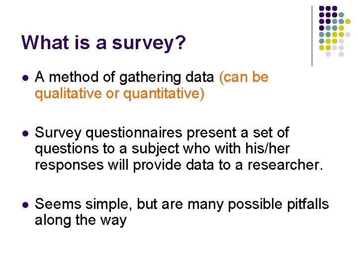 What is a survey? l A method of gathering data (can be qualitative or